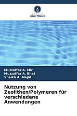 Kartonierter Einband Nutzung von Zeolithen/Polymeren für verschiedene Anwendungen von Muzzaffar A. Mir, Muzzaffar A. Bhat, Sheikh A. Majid