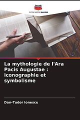 Couverture cartonnée La mythologie de l'Ara Pacis Augustae : iconographie et symbolisme de Dan-Tudor Ionescu