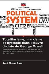 Couverture cartonnée Totalitarisme, marxisme et dystopie dans l' uvre choisie de George Orwell de Syed Ahmad Raza