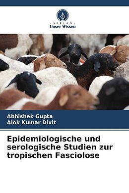 Kartonierter Einband Epidemiologische und serologische Studien zur tropischen Fasciolose von Abhishek Gupta, Alok Kumar Dixit