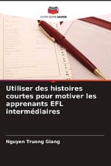 Couverture cartonnée Utiliser des histoires courtes pour motiver les apprenants EFL intermédiaires de Nguyen Truong Giang