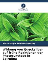 Kartonierter Einband Wirkung von Quecksilber auf frühe Reaktionen der Photosynthese in Spirulina von Sistla Durga Srinivasa Murthy