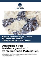 Kartonierter Einband Adsorption von Natriumcyanid auf verschiedenen Materialien von Claudia Verónica Reyes Guzmán, Leonor Muñoz Ramirez, Yinady Yarime Castillo Lazarin