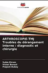 Kartonierter Einband (Kt) ARTHROSCOPIE-TMJ Troubles du dérangement interne : diagnostic et chirurgie von Subia Ekram, Vishal Bansal, Prajesh Dubey
