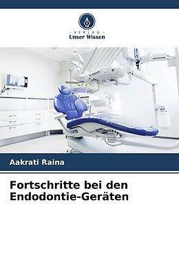 Kartonierter Einband Fortschritte bei den Endodontie-Geräten von Aakrati Raina