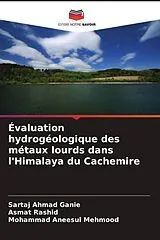Kartonierter Einband (Kt) Évaluation hydrogéologique des métaux lourds dans l'Himalaya du Cachemire von Sartaj Ahmad Ganie, Asmat Rashid, Mohammad Aneesul Mehmood