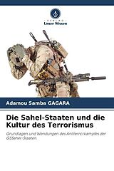 Kartonierter Einband Die Sahel-Staaten und die Kultur des Terrorismus von Adamou Samba Gagara