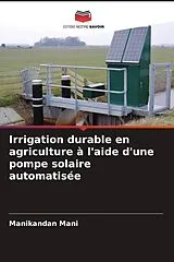 Kartonierter Einband Irrigation durable en agriculture à l'aide d'une pompe solaire automatisée von Manikandan Mani