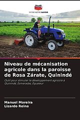 Kartonierter Einband Niveau de mécanisation agricole dans la paroisse de Rosa Zárate, Quinindé von Manuel Moreira, Lizardo Reina