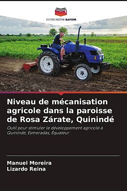 Kartonierter Einband Niveau de mécanisation agricole dans la paroisse de Rosa Zárate, Quinindé von Manuel Moreira, Lizardo Reina