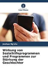 Kartonierter Einband Wirkung von Sozialhilfeprogrammen und Programmen zur Stärkung der Geschlechter von Joshua Ng'elu