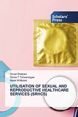 Couverture cartonnée UTILISATION OF SEXUAL AND REPRODUCTIVE HEALTHCARE SERVICES (SRHCS) de Omari Shabani, Gloria T Tshwenegae, Marie M Moleki