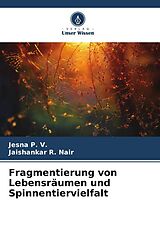 Kartonierter Einband Fragmentierung von Lebensräumen und Spinnentiervielfalt von Jesna P. V., Jaishankar R. Nair
