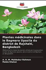 Kartonierter Einband Plantes médicinales dans le Bagmara Upazila du district de Rajshahi, Bangladesh von A. H. M. Mahbubur Rahman, Mabia Khatun