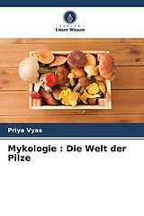 Kartonierter Einband Mykologie : Die Welt der Pilze von Priya Vyas
