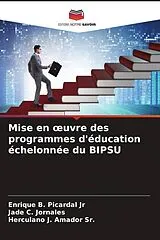Kartonierter Einband (Kt) Mise en  uvre des programmes d'éducation échelonnée du BIPSU von Enrique B. Picardal Jr, Jade C. Jornales, Herculano J. Amador Sr.