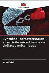 Kartonierter Einband (Kt) Synthèse, caractérisation et activité microbienne de chélates métalliques von Jatin Patel
