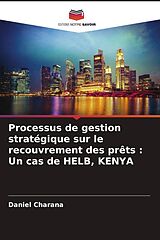 Couverture cartonnée Processus de gestion stratégique sur le recouvrement des prêts : Un cas de HELB, KENYA de Daniel Charana