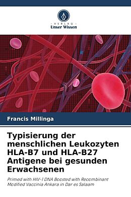 Kartonierter Einband Typisierung der menschlichen Leukozyten HLA-B7 und HLA-B27 Antigene bei gesunden Erwachsenen von Francis Millinga, Said Aboud, Erasto Mbug