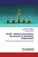 Kartonierter Einband Small - Medium Enterprise Businesses & Economy Digitization von Ugochukwu O. Matthew, Engr. Jazuli S. Kazaure, Samuel Bem Angwe