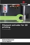 Couverture cartonnée Filament extruder for 3D printing de Gabriel Delorenci, Lucas Aquino