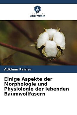 Kartonierter Einband Einige Aspekte der Morphologie und Physiologie der lebenden Baumwollfasern von Adkham Paiziev