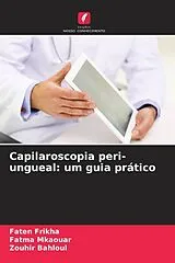 Kartonierter Einband Capilaroscopia peri-ungueal: um guia prático von Faten Frikha, Fatma Mkaouar, Zouhir Bahloul