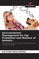 Kartonierter Einband Environmental Management for the Protection and Welfare of Animals. von Juan Carlos Gómez Méndez