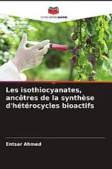 Kartonierter Einband Les isothiocyanates, ancêtres de la synthèse d'hétérocycles bioactifs von Entsar Ahmed