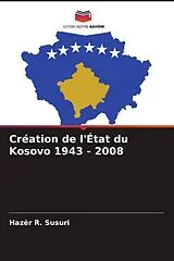 Kartonierter Einband Création de l'État du Kosovo 1943 - 2008 von Hazër R. Susuri