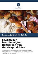 Kartonierter Einband Studien zur beschleunigten Haltbarkeit von Gerstenprodukten von Oscar Alejandro Celis Toledo