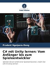 Kartonierter Einband C# mit Unity lernen: Vom Anfänger bis zum Spieleentwickler von Prudent Ngaipera-Dong