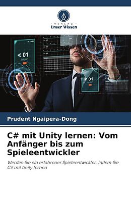 Kartonierter Einband C# mit Unity lernen: Vom Anfänger bis zum Spieleentwickler von Prudent Ngaipera-Dong