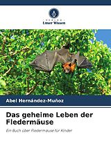 Kartonierter Einband Das geheime Leben der Fledermäuse von Abel Hernández-Muñoz