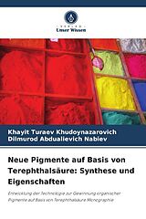 Kartonierter Einband Neue Pigmente auf Basis von Terephthalsäure: Synthese und Eigenschaften von Khayit Turaev Khudoynazarovich, Dilmurod Abdualievich Nabiev