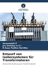 Kartonierter Einband Entwurf von Isoliersystemen für Transformatoren von Saraswathi P, Joy Sinthiya A. S. I, R. Suya Padhra Haridha