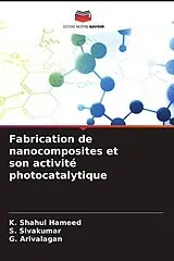 Kartonierter Einband Fabrication de nanocomposites et son activité photocatalytique von K. Shahul Hameed, S. Sivakumar, G. Arivalagan