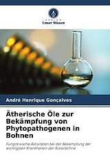 Kartonierter Einband Ätherische Öle zur Bekämpfung von Phytopathogenen in Bohnen von André Henrique Gonçalves