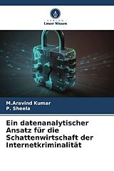 Kartonierter Einband Ein datenanalytischer Ansatz für die Schattenwirtschaft der Internetkriminalität von M. Aravind Kumar, P. Sheela
