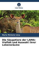 Kartonierter Einband Die Säugetiere der LAMA: Vielfalt und Auswahl ihrer Lebensräume von Marie Michaire Lima
