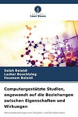 Kartonierter Einband Computergestützte Studien, angewandt auf die Beziehungen zwischen Eigenschaften und Wirkungen von Salah Belaidi, Lazhar Bouchlaleg, Houmam Belaidi