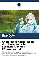 Kartonierter Einband Cholesterin-Assimilation durch probiotische Formulierung und Pflanzenextrakt von Simran Punjabi, Yati Vaidya