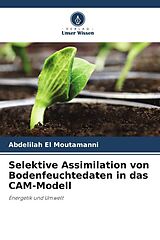 Kartonierter Einband Selektive Assimilation von Bodenfeuchtedaten in das CAM-Modell von Abdelilah El Moutamanni