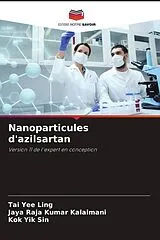 Kartonierter Einband (Kt) Nanoparticules d'azilsartan von Tai Yee Ling, Jaya Raja Kumar Kalaimani, Kok Yik Sin