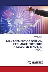 Couverture cartonnée MANAGEMENT OF FOREIGN EXCHANGE EXPOSURE IN SELECTED MNC S IN INDIA de Iswarya Sriram, S. Preetha