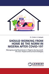 Kartonierter Einband SHOULD WORKING FROM HOME BE THE NORM IN NIGERIA AFTER COVID-19? von Olufemi A. Aladejebi