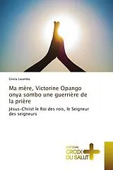 Kartonierter Einband Ma mère, Victorine Opango onya sombo une guerrière de la prière von Gloria Lwamba