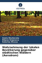 Kartonierter Einband Wahrnehmung der lokalen Bevölkerung gegenüber städtischen Wäldern (Aerodrom) von Aneta Blazhevska, Biljana Stojanova, Katerina Miceva