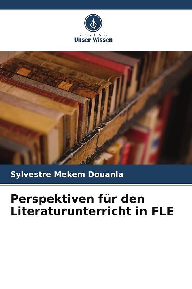 Perspektiven für den Literaturunterricht in FLE
