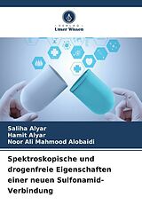 Kartonierter Einband Spektroskopische und drogenfreie Eigenschaften einer neuen Sulfonamid-Verbindung von Saliha Alyar, Hamit Alyar, Noor Ali Mahmood Alobaidi